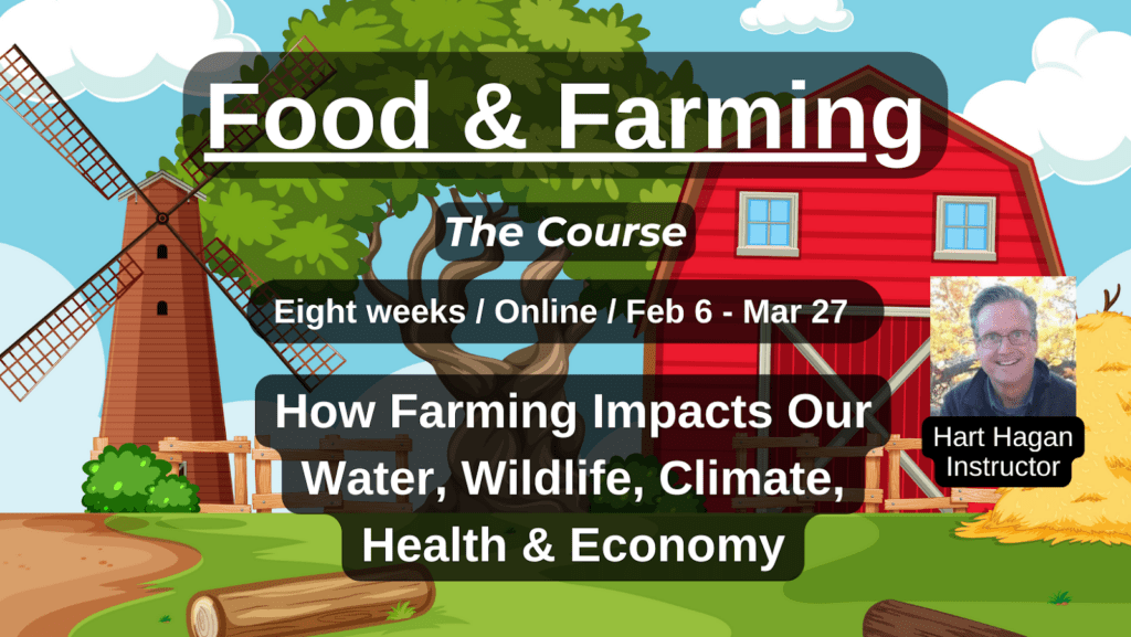 Food & Farming — How Farming Impacts Our Water, Wildlife, Climate, Health & Economy — starts February 6